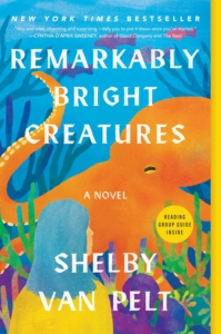The cover of the novel Remarkably Bright Creatures by Shelby Van Pelt. 