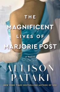 Cover of the novel the Magnificent Lives of Marjorie Post by Allison Pataki