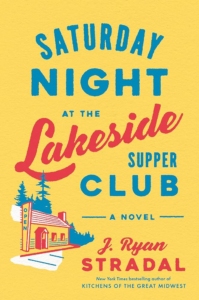 Cover art for the novel Saturday Night at the Lakeside Supper Club by J. Ryan Stradal